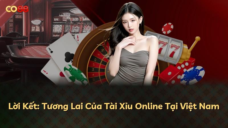 Lời Kết: Tương Lai Của Tài Xỉu Online Tại Việt Nam