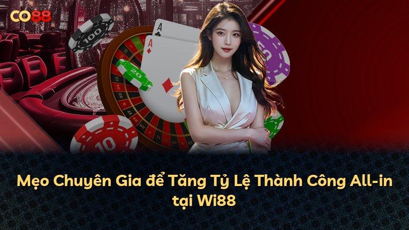 Mẹo Chuyên Gia để Tăng Tỷ Lệ Thành Công All-in tại Wi88