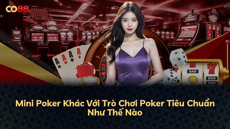Mini Poker Khác Với Trò Chơi Poker Tiêu Chuẩn Như Thế Nào