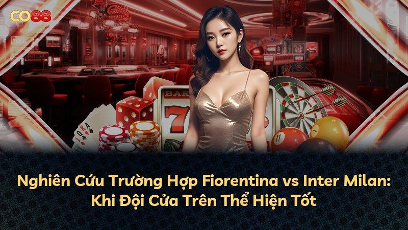 Nghiên Cứu Trường Hợp Fiorentina vs Inter Milan: Khi Đội Cửa Trên Thể Hiện Tốt