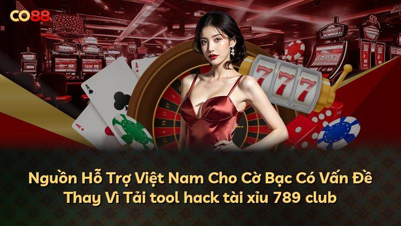 Nguồn Hỗ Trợ Việt Nam Cho Cờ Bạc Có Vấn Đề Thay Vì Tải tool hack tài xỉu 789 club