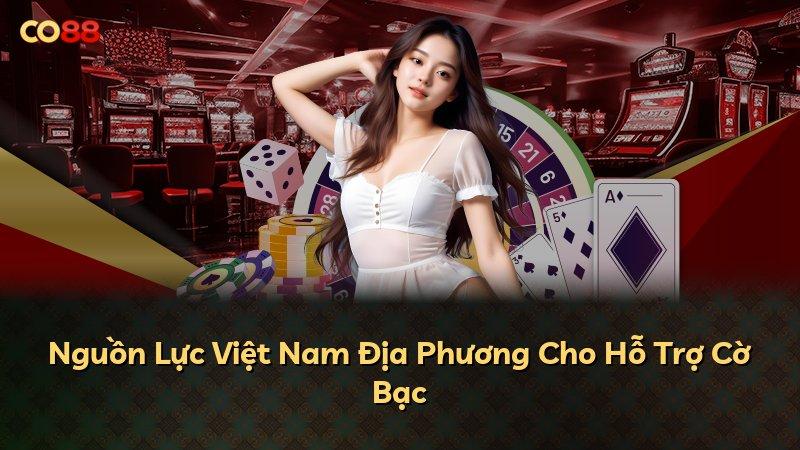 Nguồn Lực Việt Nam Địa Phương Cho Hỗ Trợ Cờ Bạc