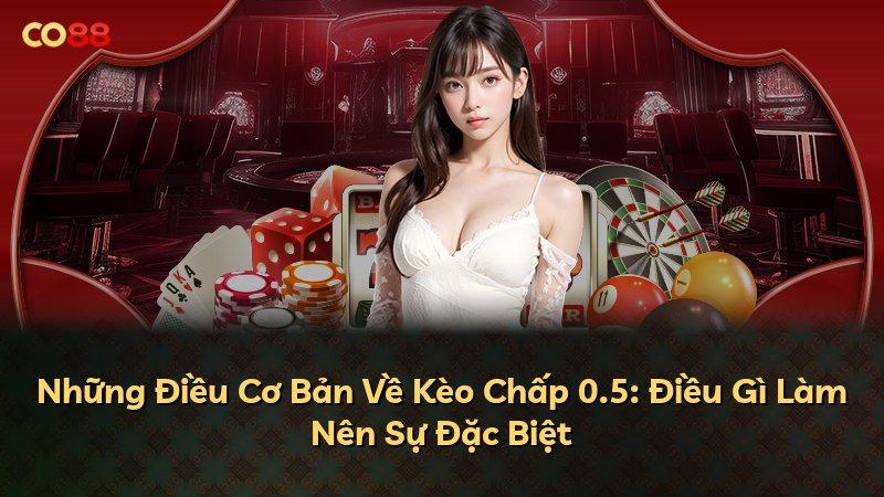 Những Điều Cơ Bản Về Kèo Chấp 0.5: Điều Gì Làm Nên Sự Đặc Biệt