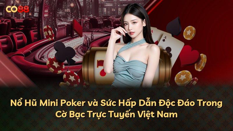 Nổ Hũ Mini Poker và Sức Hấp Dẫn Độc Đáo Trong Cờ Bạc Trực Tuyến Việt Nam