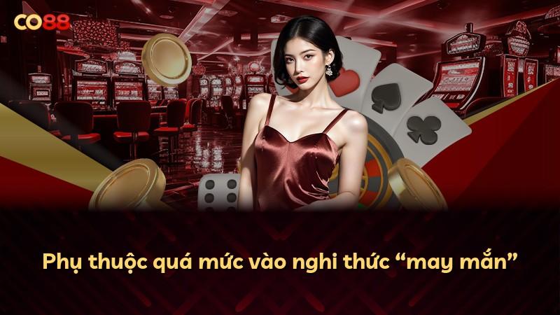 Phụ thuộc quá mức vào nghi thức “may mắn”