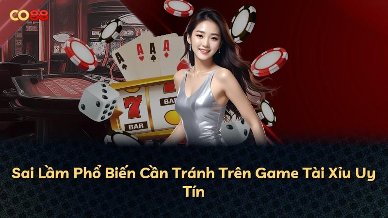 Sai Lầm Phổ Biến Cần Tránh Trên Game Tài Xỉu Uy Tín