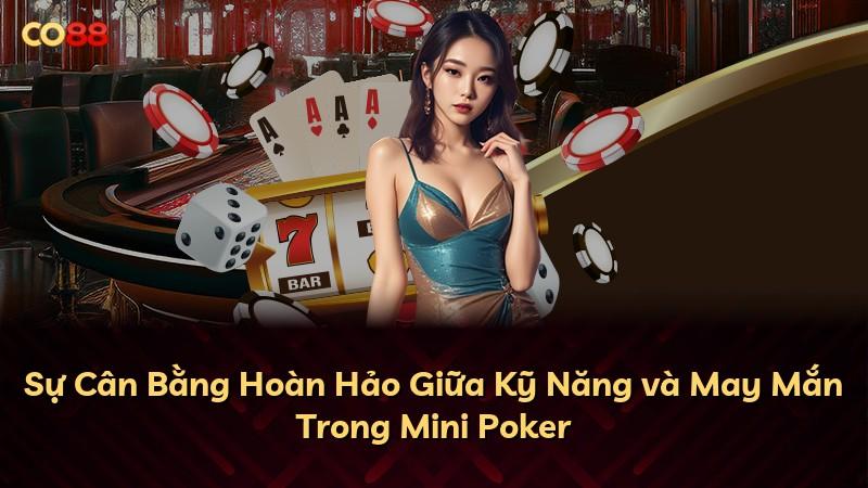 Sự Cân Bằng Hoàn Hảo Giữa Kỹ Năng và May Mắn Trong Mini Poker