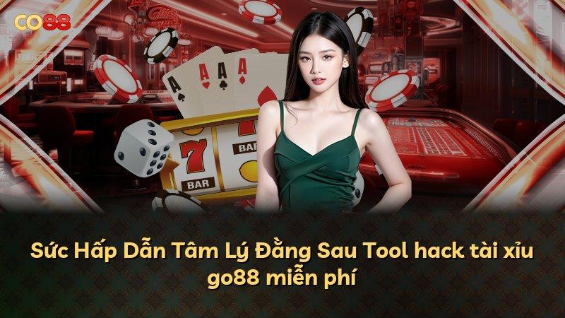 Sức Hấp Dẫn Tâm Lý Đằng Sau Tool hack tài xỉu go88 miễn phí
