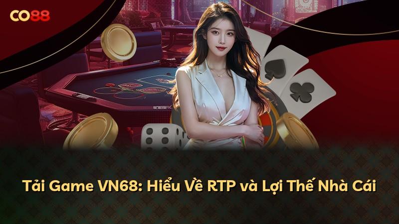 Tải Game VN68: Hiểu Về RTP và Lợi Thế Nhà Cái