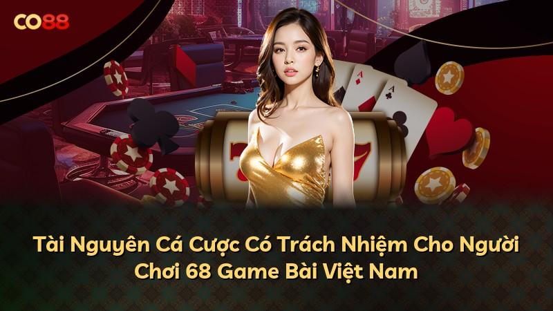 Tài Nguyên Cá Cược Có Trách Nhiệm Cho Người Chơi 68 Game Bài Việt Nam
