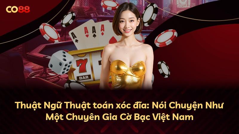 Thuật Ngữ Thuật toán xóc đĩa: Nói Chuyện Như Một Chuyên Gia Cờ Bạc Việt Nam