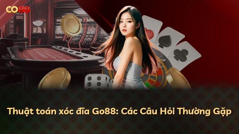 Thuật toán xóc đĩa Go88: Các Câu Hỏi Thường Gặp