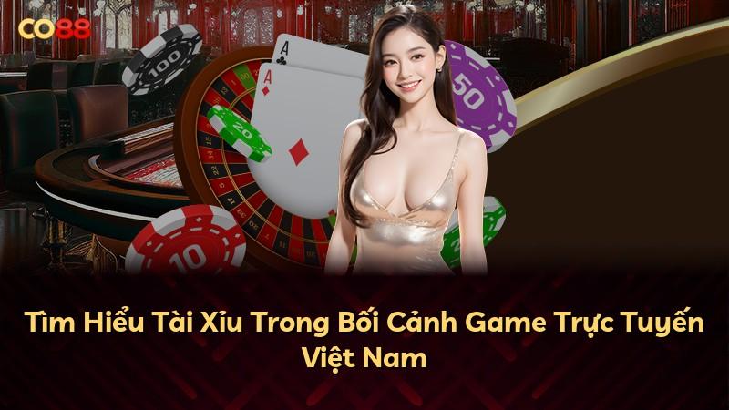 Tìm Hiểu Tài Xỉu Trong Bối Cảnh Game Trực Tuyến Việt Nam