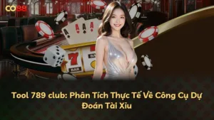 Tool 789 club: Phân Tích Thực Tế Về Công Cụ Dự Đoán Tài Xỉu