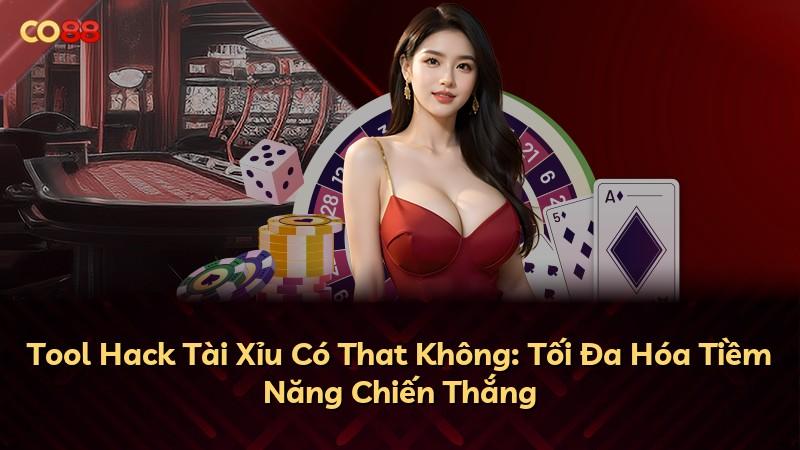 Tool Hack Tài Xỉu Có That Không: Tối Đa Hóa Tiềm Năng Chiến Thắng