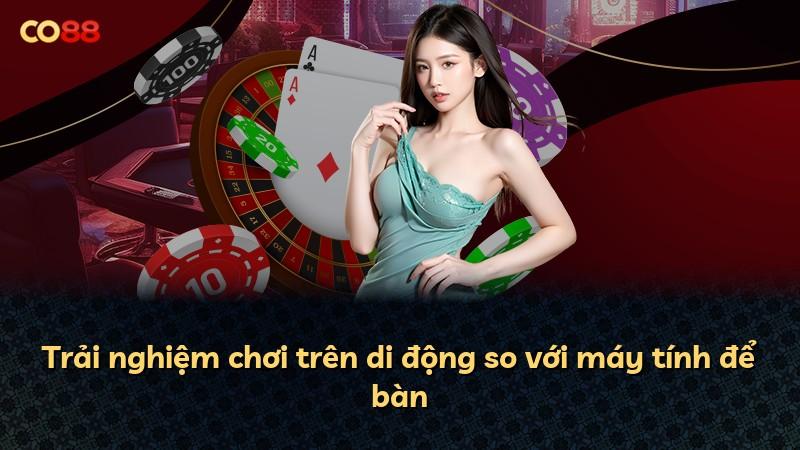Trải nghiệm chơi trên di động so với máy tính để bàn