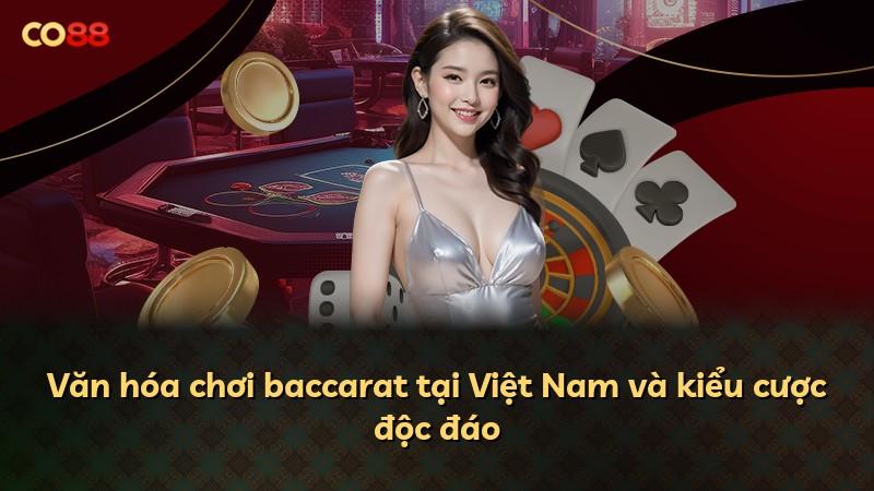 Văn hóa chơi baccarat tại Việt Nam và kiểu cược độc đáo