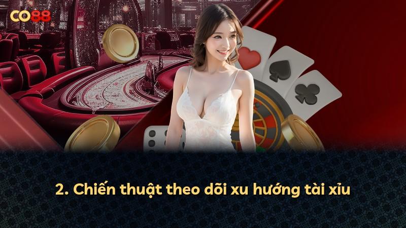 2. Chiến thuật theo dõi xu hướng tài xỉu