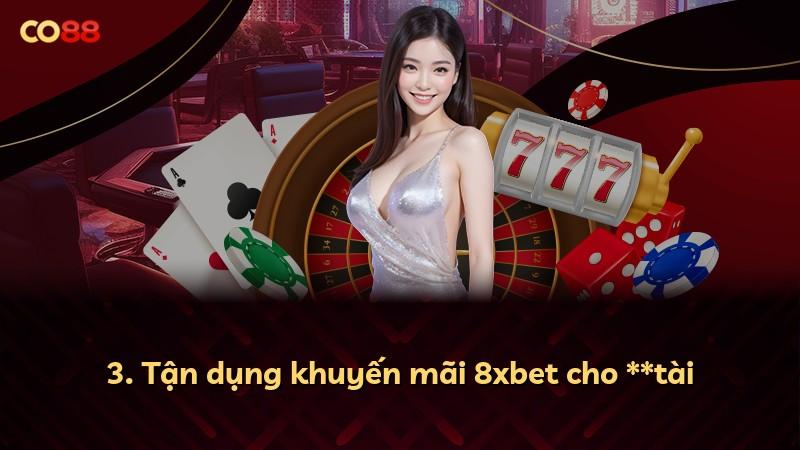 3. Tận dụng khuyến mãi 8xbet cho **tài