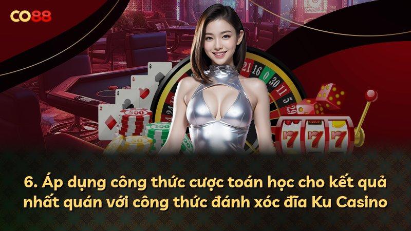 6. Áp dụng công thức cược toán học cho kết quả nhất quán với công thức đánh xóc đĩa Ku Casino