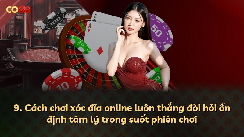 9. Cách chơi xóc đĩa online luôn thắng đòi hỏi ổn định tâm lý trong suốt phiên chơi