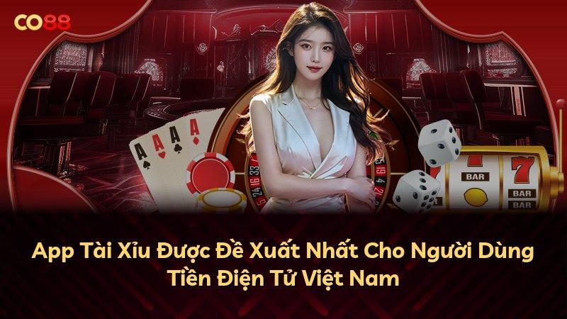 App Tài Xỉu Được Đề Xuất Nhất Cho Người Dùng Tiền Điện Tử Việt Nam