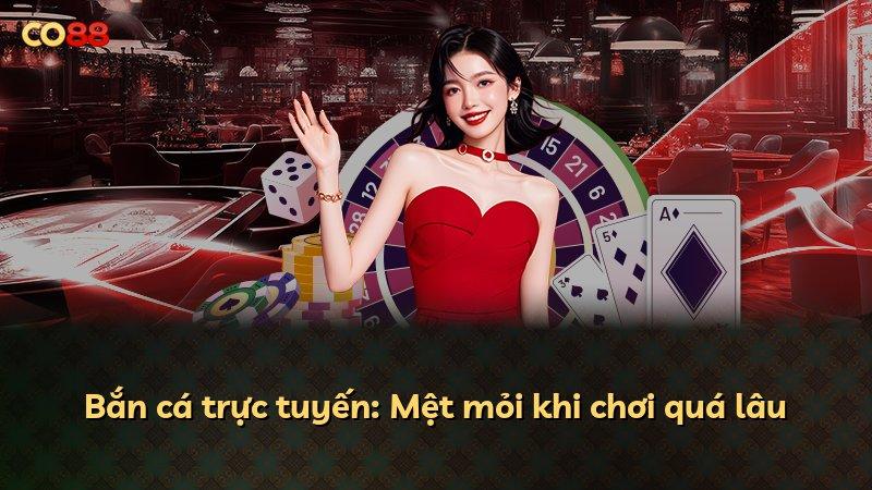 Bắn cá trực tuyến: Mệt mỏi khi chơi quá lâu
