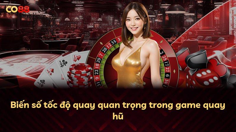 Biến số tốc độ quay quan trọng trong game quay hũ