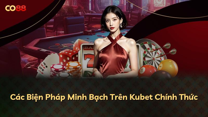 Các Biện Pháp Minh Bạch Trên Kubet Chính Thức