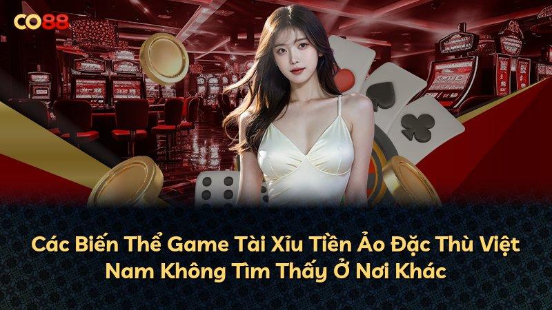 Các Biến Thể Game Tài Xỉu Tiền Ảo Đặc Thù Việt Nam Không Tìm Thấy Ở Nơi Khác