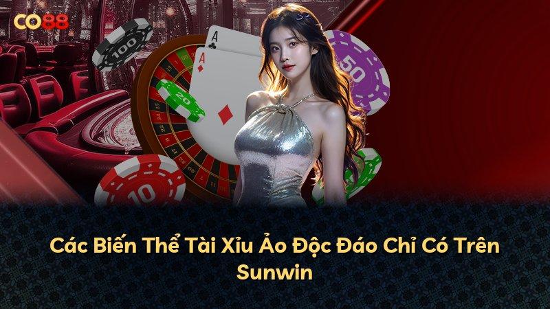 Các Biến Thể Tài Xỉu Ảo Độc Đáo Chỉ Có Trên Sunwin