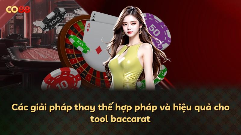 Các giải pháp thay thế hợp pháp và hiệu quả cho tool baccarat