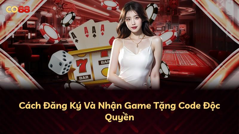 Cách Đăng Ký Và Nhận Game Tặng Code Độc Quyền