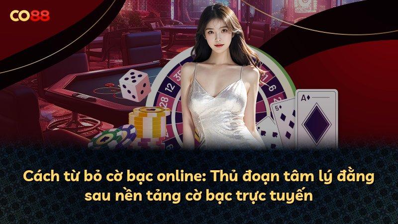 Cách từ bỏ cờ bạc online: Thủ đoạn tâm lý đằng sau nền tảng cờ bạc trực tuyến