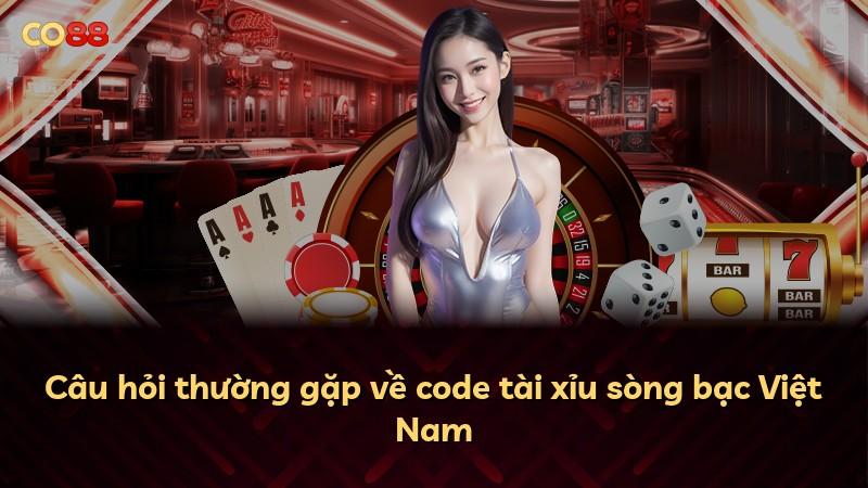 Câu hỏi thường gặp về code tài xỉu sòng bạc Việt Nam