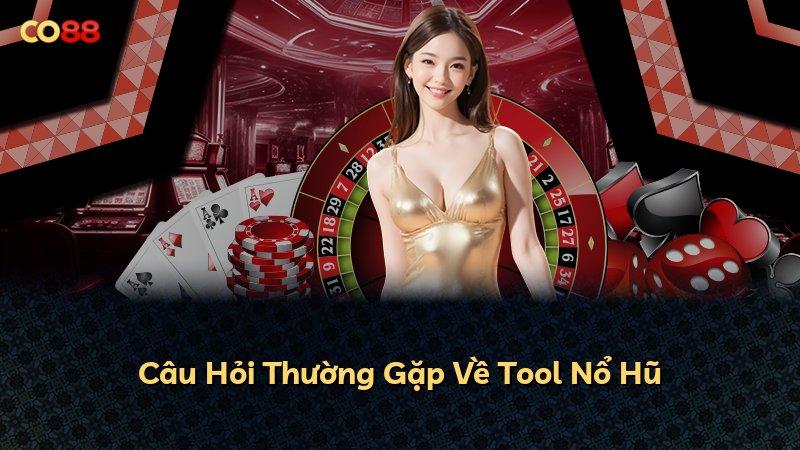 Câu Hỏi Thường Gặp Về Tool Nổ Hũ