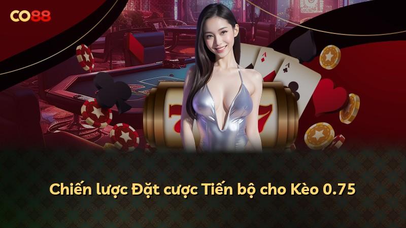 Chiến lược Đặt cược Tiến bộ cho Kèo 0.75
