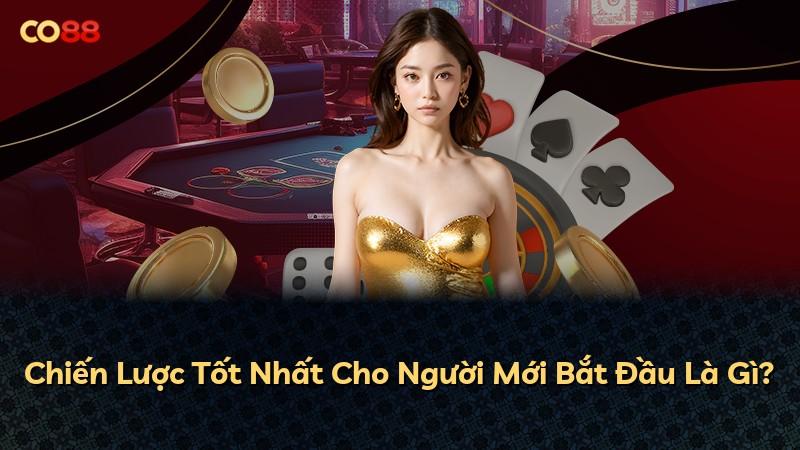 Chiến Lược Tốt Nhất Cho Người Mới Bắt Đầu Là Gì?