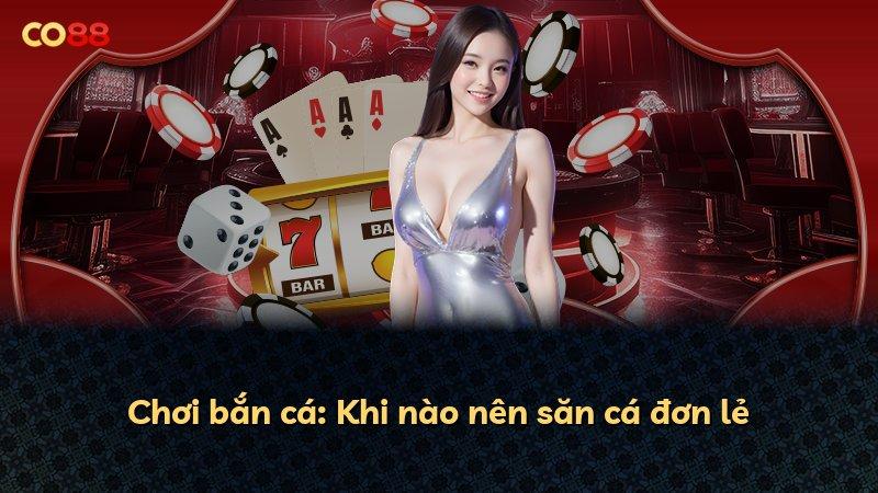 Chơi bắn cá: Khi nào nên săn cá đơn lẻ