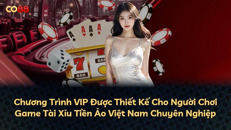 Chương Trình VIP Được Thiết Kế Cho Người Chơi Game Tài Xỉu Tiền Ảo Việt Nam Chuyên Nghiệp