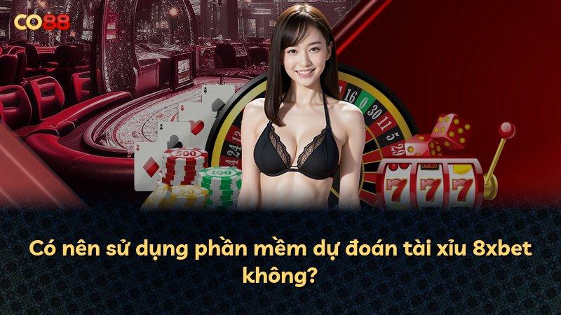 Có nên sử dụng phần mềm dự đoán tài xỉu 8xbet không?