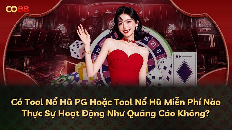 Có Tool Nổ Hũ PG Hoặc Tool Nổ Hũ Miễn Phí Nào Thực Sự Hoạt Động Như Quảng Cáo Không?