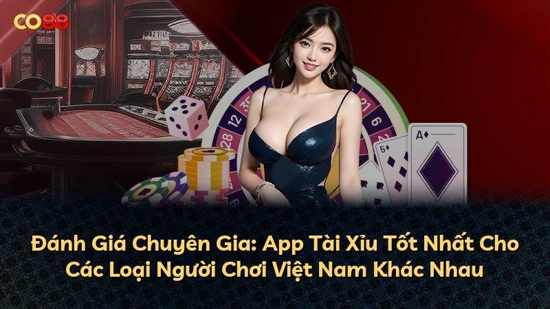 Đánh Giá Chuyên Gia: App Tài Xỉu Tốt Nhất Cho Các Loại Người Chơi Việt Nam Khác Nhau