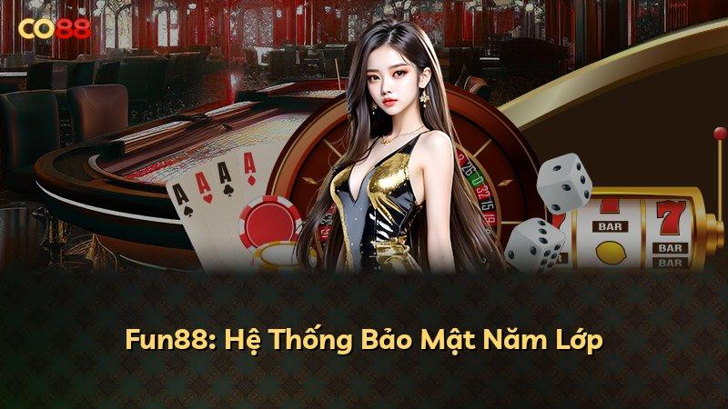Fun88: Hệ Thống Bảo Mật Năm Lớp