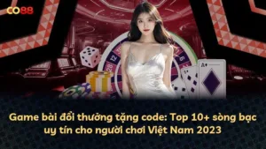 Game bài đổi thưởng tặng code: Top 10+ sòng bạc uy tín cho người chơi Việt Nam 2025