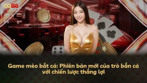 Game mèo bắt cá: Phiên bản mới của trò bắn cá với chiến lược thắng lợi