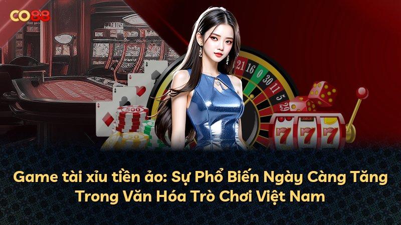 Game tài xỉu tiền ảo: Sự Phổ Biến Ngày Càng Tăng Trong Văn Hóa Trò Chơi Việt Nam