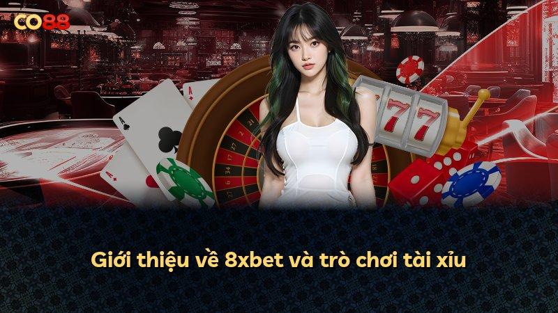 Giới thiệu về 8xbet và trò chơi tài xỉu