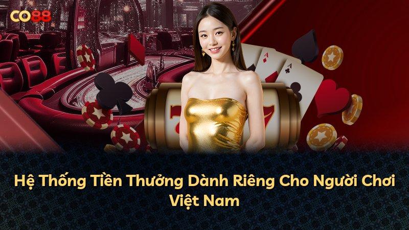 Hệ Thống Tiền Thưởng Dành Riêng Cho Người Chơi Việt Nam