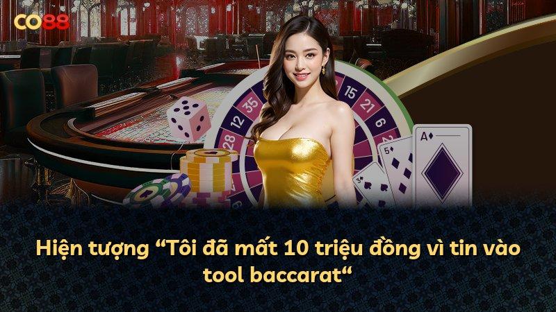 Hiện tượng “Tôi đã mất 10 triệu đồng vì tin vào tool baccarat“